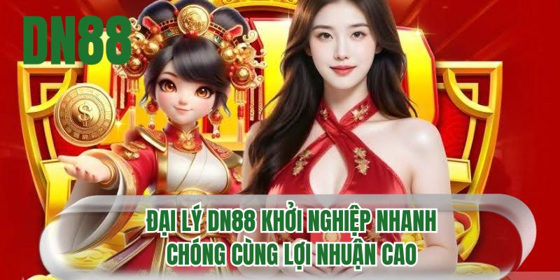Đại lý DN88 khởi nghiệp nhanh chóng cùng lợi nhuận cao