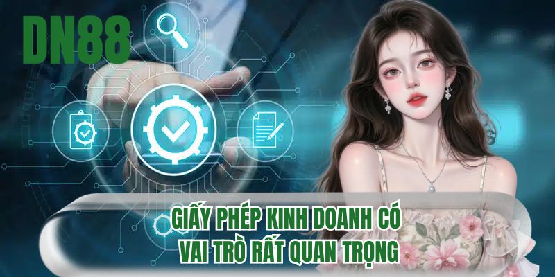 Giấy phép kinh doanh có vai trò rất quan trọng
